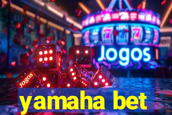 yamaha bet